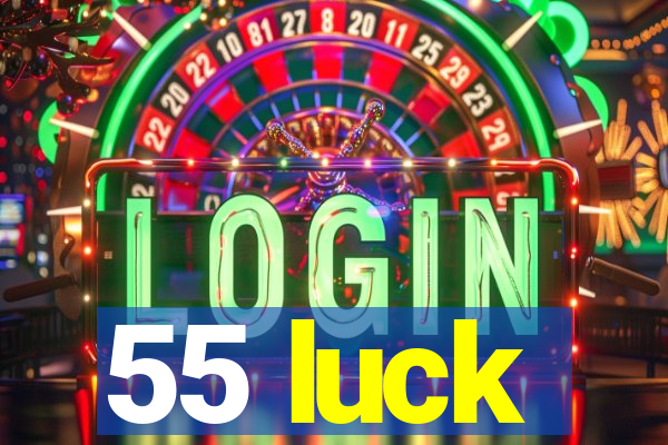 55 luck